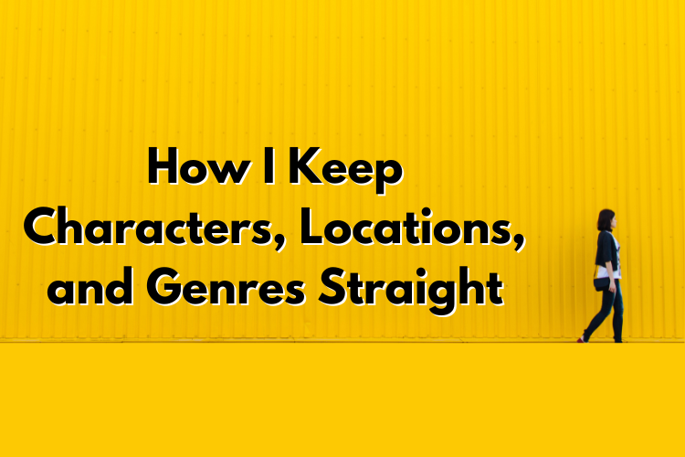 How I Keep Characters, Locations, and Genres Straight